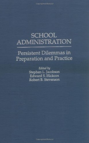 School Administration: Persistent Dilemmas in Preparation and Practice