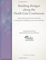Building Bridges along the Death Care Continuum: Advocating for home funerals in hospices, hospitals, and care facilities 1536803340 Book Cover