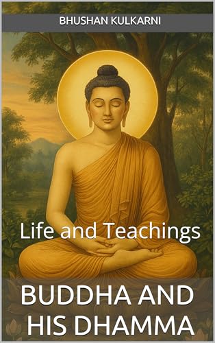 Buddha and His Dhamma: Life and Teachings (Spirituality - Philosophy - Psychology - Self Help) (English Edition)