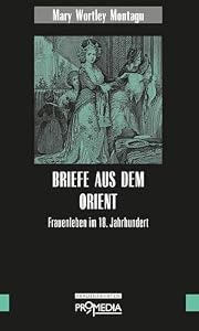 Briefe aus dem Orient: Frauenleben im 18. Jahrhundert (Edition Frauenfahrten)