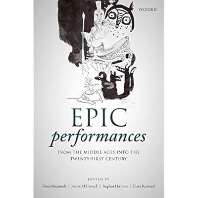 Epic Performances from the Middle Ages into the Twenty-First Century