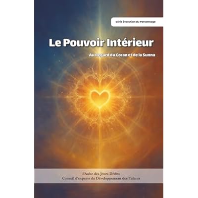 Le Pouvoir Int&eacute;rieur: Au Regard du Coran et de la Sunna