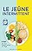 Le jeûne intermittent: Comment brûler les graisses efficacement et perdre du poids sans souffrir de la faim