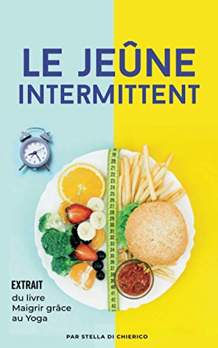 Le jeûne intermittent: Comment brûler les graisses efficacement et perdre du poids sans souffrir d Le jeûne intermittent: Comment brûler les graisses efficacement et perdre du poids sans souffrir d