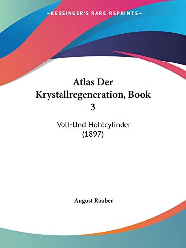 Atlas Der Krystallregeneration, Book 3: Voll-Und Hohlcylinder (1897) (German Edition)