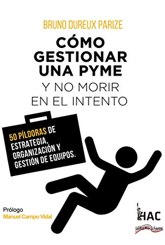 Cmo gestionar una PYME y no morir en el intento: 50 pldoras de estrategia, organizacin y gestin de equipos: 1 (ltima Lnea de Lderes Comprometidos)