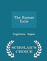 The Roman Exile - Scholar's Choice Edition 1296127567 Book Cover