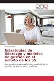  Estrategias de liderazgo y modelos de gestión en el ámbito de los SS: Herramientas de medición y análisis de la gestión de los servicios sociales