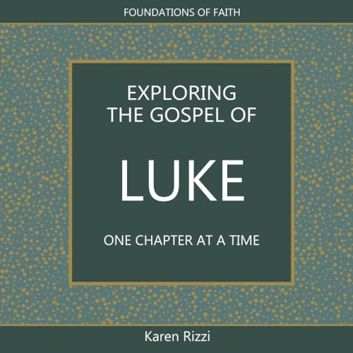 Exploring the Gospel of Luke One Chapter at a Time: