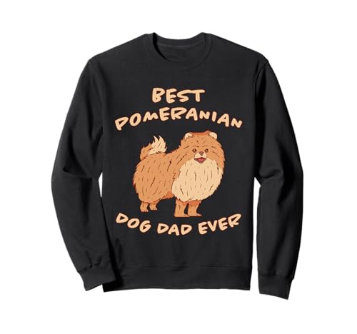 Best Pomeranian Dog Dad Ever Pomeranian - Pomeranian Sudadera