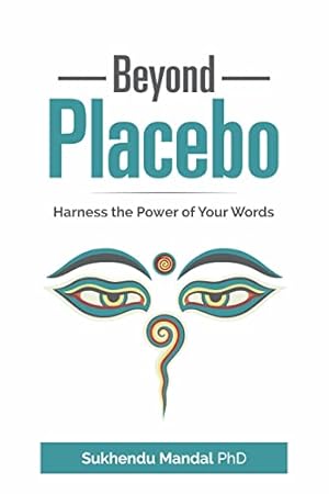 Beyond Placebo: Harness the Power of Your Words (New Healing Codes Book 1)