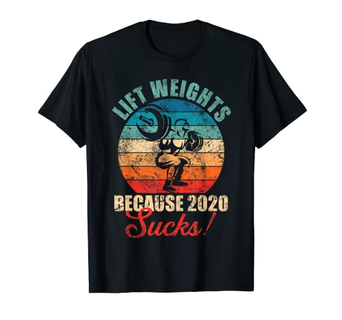 Lift Weights Because 2020 Sucks Gewichtheber Workout Gym T-Shirt