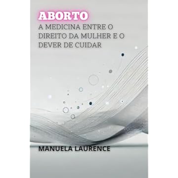 Capa do livro Aborto: A Medicina entre o Direito da Mulher e o Dever de Cuidar