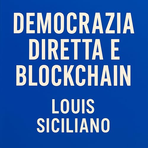 DEMOCRAZIA DIRETTA E BLOCKCHAIN – Il Saggio di Louis Siciliano in forma di podcast cover art