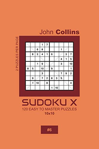 Sudoku X - 120 Easy To Master Puzzles 10x10 - 6 (Sudoku X Puzzle Book 10x10)