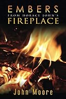 Embers from Horace John's Fireplace 0578668688 Book Cover