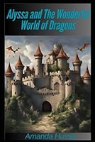 Alyssa and The Wonderful World of Dragons B0DVRD27C8 Book Cover
