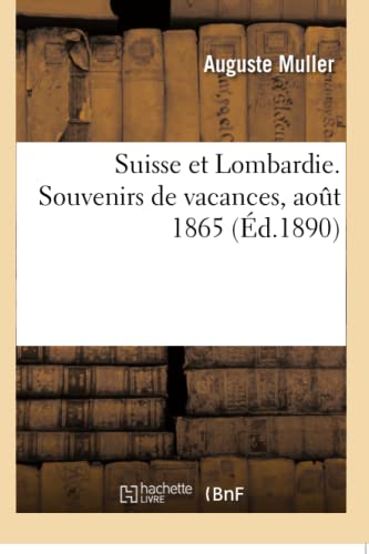 Suisse Et Lombardie. Souvenirs de Vacances, Aout 1865 (French Edition)