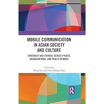 Mobile Communication in Asian Society and Culture: Continuity and Changes across Private, Organizational, and Public Spheres