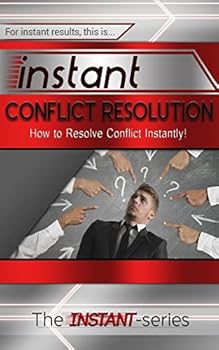 Paperback Instant Conflict Resolution: How to Resolve Conflict Instantly! Book