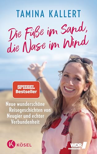 Die Füße im Sand, die Nase im Wind: Neue wunderschöne Reisegeschichten von Neugier und echter Verbundenheit SPIEGEL-Bestseller