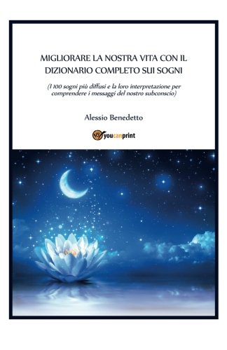 Migliorare la nostra vita con il dizionario completo sui sogni Migliorare la nostra vita con il dizionario completo sui sogni