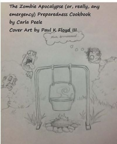 The Zombie Apocalypse (or, really, any Emergency) Preparedness Cookbook