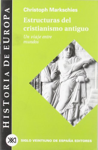 Estructuras del cristianismo antiguo: Un viaje entre mundos (Historia de Europa)