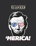 Weekly & Monthly Planner One Year Undated: Merica Abraham Lincoln American Patriot July 4th 8.5x11 Large Organizer | Calendar Schedule & Agenda with Inspirational Quotes