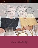 From The Frying Pan To The Jacuzzi: Gourmet Recipes For A Gourmet Relationship