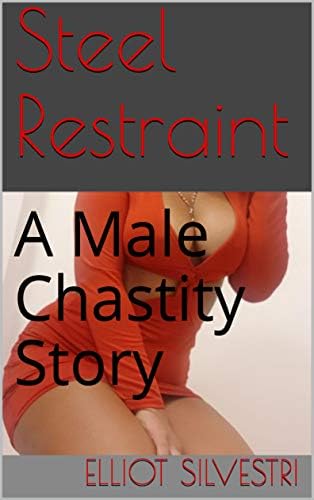 Steel Restraint: A Male Chastity Story
