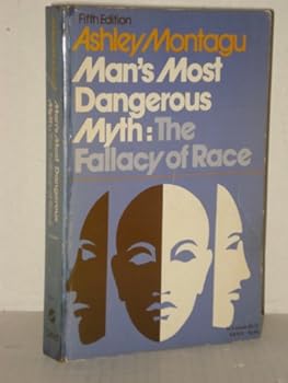 Man's Most Dangerous Myth: The Fallacy of Race