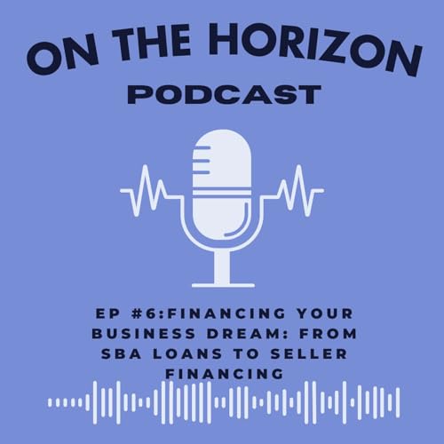 EP #6: Financing Your Business Dream: From SBA Loans to Seller Financing
