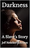Darkness: A Slave's Story (The Darkness Saga Book 1)