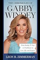The Chronicles of Gabby Windey: From Reality TV Star to Trailblazer in Love, Life, and Purpose B0F64Y6JQF Book Cover