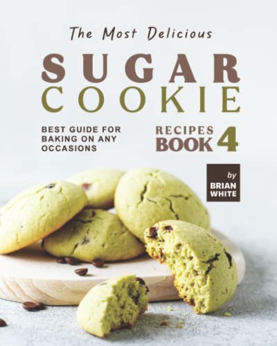 The Most Delicious Sugar Cookie Recipes – Book 4: Best