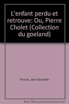 Unknown Binding L'enfant perdu et retrouve´: Ou, Pierre Cholet (Collection du goe´land) [French] Book