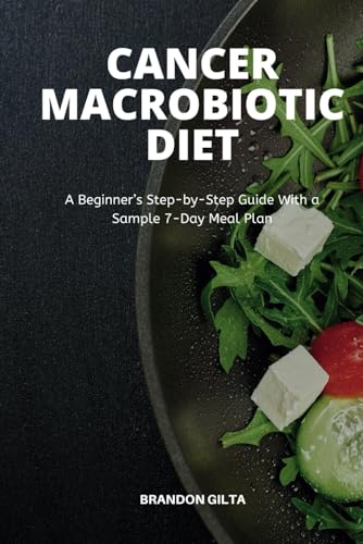 Cancer Macrobiotic Diet: A Beginner’s Step-by-Step Guide With a Sample 7-Day Meal Plan