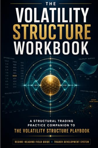 The Volatility Structure Workbook: A 30-Day Structural Trading Practice Companion to The Volatility Structure Playbook (Institutional Market Structure Library) image 2