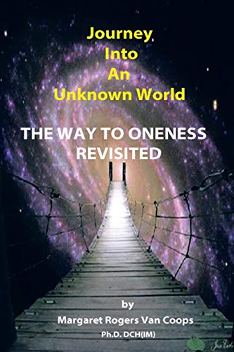 Journey Into An Unknown World: The Way To Oneness Revisited