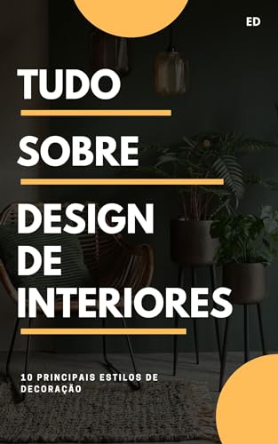 Tudo sobre Design de Interiores: A Arte de Transformar Espaços e Criar Experiências Inesquecíveis