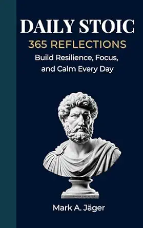 365 Stoic Reflections: A Daily Practice for Resilience, Clarity, and Inner Calm