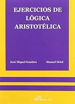 Ejercicios de Lógica Aristotélica (SIN COLECCION)