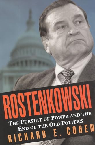 Rostenkowski: The Pursuit of Power and the End of the Old Politics