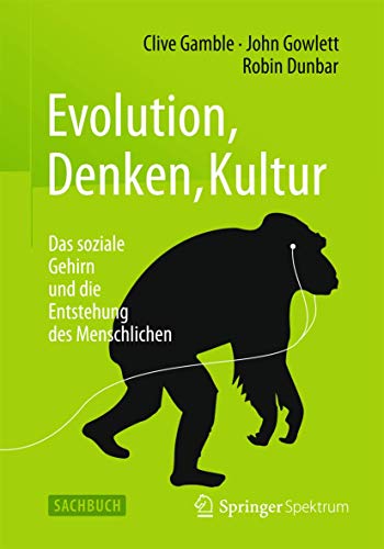 Evolution, Denken, Kultur: Das soziale Gehirn und die Entstehung des Menschlichen Evolution, Denken, Kultur: Das soziale Gehirn und die Entstehung des Menschlichen