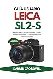 Guía usuario Leica SL2-S: Manual práctico configuración cámara, producción vídeo y captura imágenes impresionantes