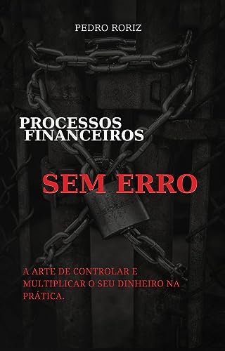 Como a Má Gestão Financeira Pode Estagnar Sua Empresa 9 PROCESSOS FINANCEIROS SEM ERRO: A ARTE DE CONTROLAR E MULTIPLICAR...