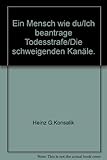 Ein Mensch wie du/Ich beantrage Todesstrafe/Die schweigenden Kanäle. - Heinz G.Konsalik