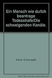 Ein Mensch wie du/Ich beantrage Todesstrafe/Die schweigenden Kanäle. - Heinz G.Konsalik