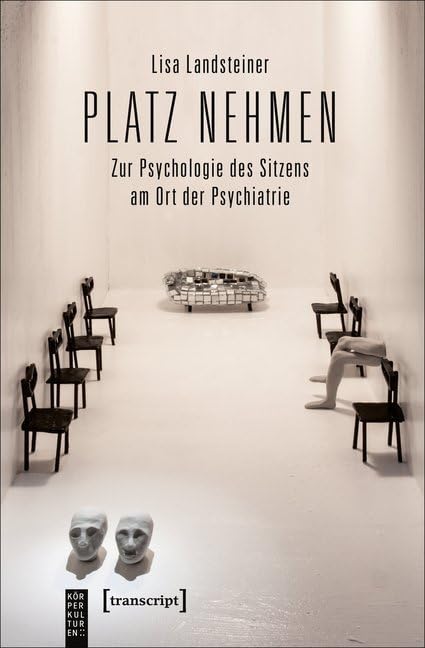 Platz nehmen: Zur Psychologie des Sitzens am Ort der Psychiatrie      Paperback – January 1, 2017